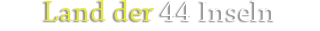 Land der 44 Inseln