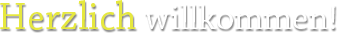 Herzlich willkommen!